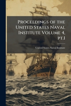 Proceedings of the United States Naval Institute Volume 4, PT.1