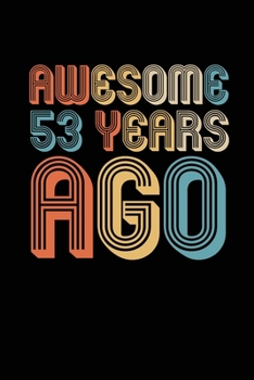 Awesome 53 Years Ago: Birthday Gift for 53 Year Old Party.  Blank lined journal for your retro friend. 6x9 inches, 100 pages.