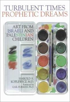 Hardcover Turbulent Times/Prophetic Dreams: Art from Israeli and Palestinian Children Book