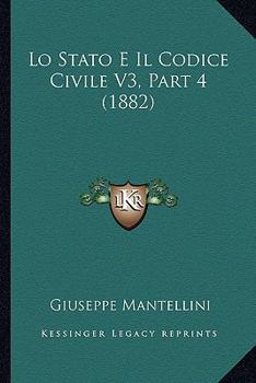 Paperback Lo Stato E Il Codice Civile V3, Part 4 (1882) [Italian] Book