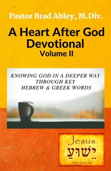 Paperback A Heart After God Devotional Volume II: Knowing God in a Deeper Way Through Key Hebrew & Greek Words Book