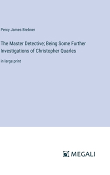 Hardcover The Master Detective; Being Some Further Investigations of Christopher Quarles: in large print Book