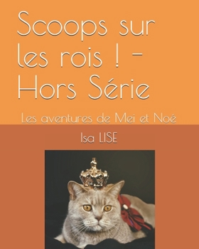 Paperback Scoops sur les rois ! - Hors S?rie: Les aventures de Mei et No? [French] Book