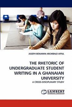 Paperback The Rhetoric of Undergraduate Student Writing in a Ghanaian University Book