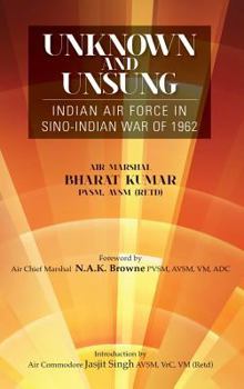 Hardcover Unknown and Unsung: Indian Air Force in Sino-India War of 1962 Book