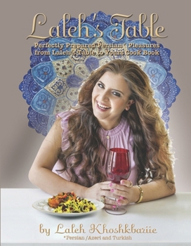 Hardcover Laleh's Table: Perfectly Prepared Persian Pleasures from Laleh's Table to Yoursvolume 1 Book