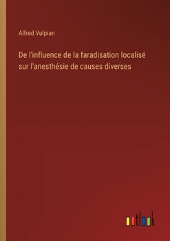 Paperback De l'influence de la faradisation localisé sur l'anesthésie de causes diverses [French] Book