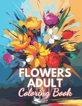 Paperback Flowers Adult Coloring Book: 100+ New and Exciting Designs Book