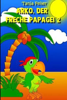 Paperback Arko, der freche Papagei 2: Kurzgeschichte für Kinder [German] Book