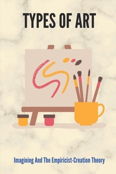 Paperback Types Of Art: Imagining And The Empiricist-Creation Theory: A Vision Of The Liberating Potential Of Art Book