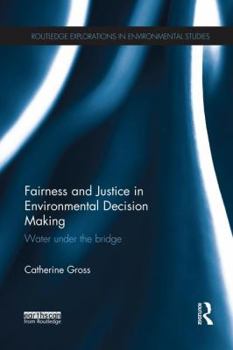 Fairness and Justice in Environmental Decision Making: Water Under the Bridge