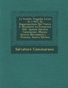 Paperback La Vestale: Tragedia Lirica in 3 Atti. Da Rappresentarsi Nel Teatro S. Benedetto La Primavera 1841. (Poesia: Salvator Cammarano. M [Italian] Book