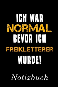 Paperback Ich War Normal Bevor Ich Freikletterer Wurde Notizbuch: - Notizbuch mit 110 linierten Seiten - Format 6x9 DIN A5 - Soft cover matt - [German] Book