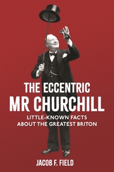 Hardcover The Eccentric MR Churchill: Little-Known Facts about the Greatest Briton Book