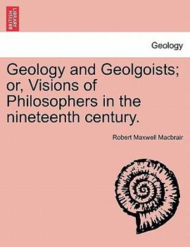 Paperback Geology and Geolgoists; Or, Visions of Philosophers in the Nineteenth Century. Book