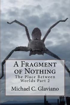 Paperback A Fragment of Nothing: The Place Between Worlds Part 2 Book