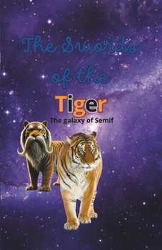 The Swords of the Tiger: Chosen by God, Forged for Battle, Destined to Change the Galaxy (Space trio)