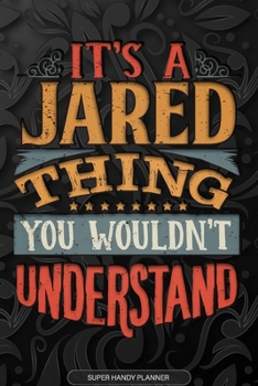 Paperback It's A Jared Thing You Wouldn't Understand: Jared Name Planner With Notebook Journal Calendar Personal Goals Password Manager & Much More, Perfect Gif Book
