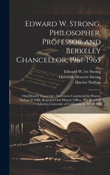 Hardcover Edward W. Strong, Philosopher, Professor and Berkeley Chancellor, 1961-1965: Oral History Transcript; Interviews Conducted by Harriet Nathan in 1988. Book