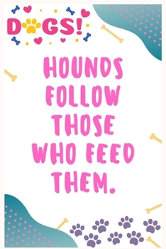 Paperback Hounds follow those who feed them: Journal Notebook for Dog Lover 6&#8242; x 9&#8242;, 100 Lined pages Book