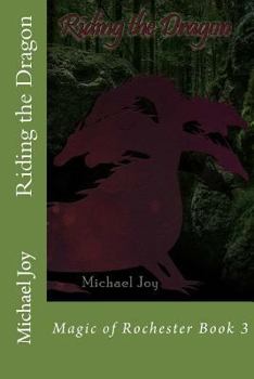 Riding the Dragon - Book #3 of the Magic of Rochester