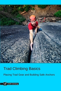 Paperback Trad Climbing Basics: Placing Trad Gear and Building Safe Anchors Book