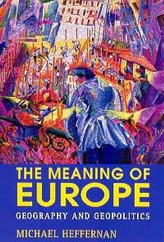 Paperback The Meaning of Europe: Geography and Geopolitics Book