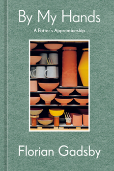 Hardcover By My Hands: A Potter's Apprenticeship (a Memoir) Book