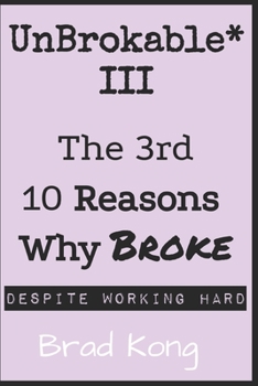 Paperback UnBrokable* III: The 3rd 10 Reasons Why Being Broke Despite Working Hard Book