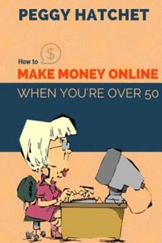 Paperback How to Make Money Online When You're Over 50 Book