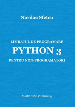 Limbajul de programare Python 3 pentru non-programatori (Romanian Edition)