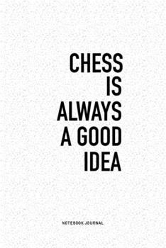 Paperback Chess Is Always A Good Idea: A 6x9 Inch Journal Diary Notebook With A Bold Text Font Slogan On A Matte Cover and 120 Blank Lined Pages Book
