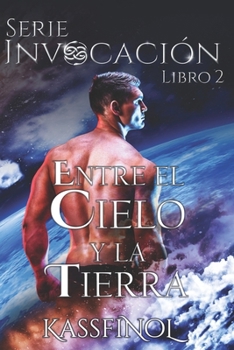 Entre el Cielo y la Tierra - Book #2 of the Invocación