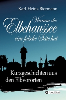 Hardcover Warum die Elbchaussee eine falsche Seite hat: Kurzgeschichten aus den Elbvororten [German] Book