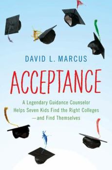 Hardcover Acceptance: A Legendary Guidance Counselor Helps Seven Kids Find the Right Colleges---And Find Themselves Book