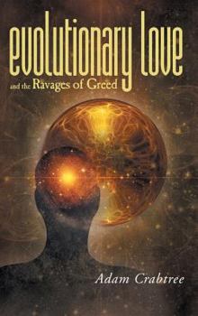 Hardcover Evolutionary Love and the Ravages of Greed Book