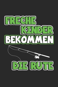 Freche Kinder bekommen die Rute: Monatsplaner, Termin-Kalender für Angler & Angel Fans | Geschenk-Idee | A5 | 120 Seiten (German Edition)