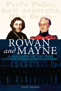 Hardcover Rowan and Mayne: A Biography of the First Police Commissioners Book