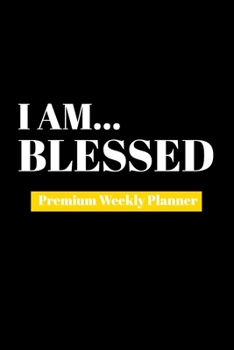 Paperback I Am Blessed: Premium Weekly Planner Book