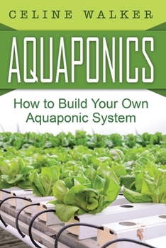 Paperback Aquaponics: How to Build Your Own Aquaponic System Book