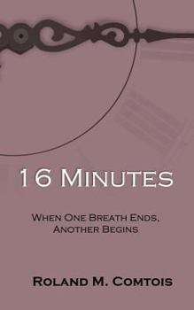 Paperback 16 Minutes ... When One Breath Ends, Another Begins Book