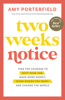 Hardcover Two Weeks Notice: Find the Courage to Quit Your Job, Make More Money, Work Where You Want, and Change the World Book