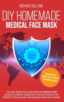 Paperback Diy Homemade Medical Face Mask: Contains Free Pattern Download: The Not Repetitive and Precise Step by Step Guide to Create Masks with Filter Pocket f Book