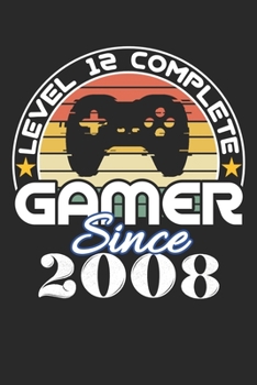 Level 12 complete Gamer since 2008: funny retro vintage 12th Gamer Birthday Gift notebook / journal gaming lovers gift