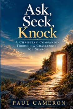Paperback Ask, Seek, Knock: A Christian Companion through a Challenging Job Search Book