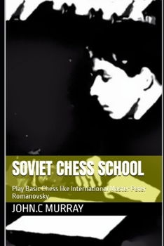 Paperback Soviet Chess School: Play Basic Chess like International Master Peter Romanovsky Book