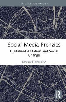 Hardcover Social Media Frenzies: Digitalized Agitation and Social Change Book