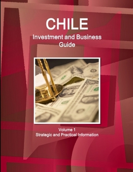 Paperback Chile Investment and Business Guide Volume 1 Strategic and Practical Information Book