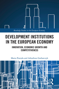 Development Institutions in The European Economy: Innovation, Economic Growth and Competitiveness (Routledge Studies in the European Economy)