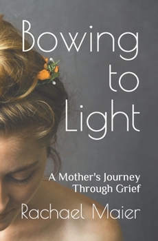 Paperback Bowing to Light: A Mother's Journey Through Grief Book